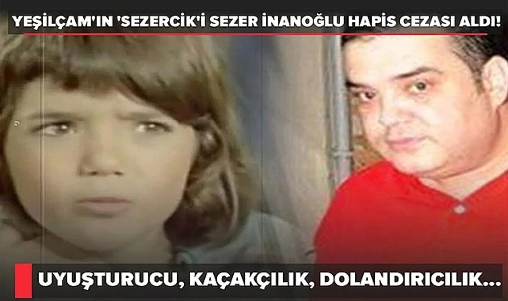 Yeşilçam'ın Sezercik'iydi... Başı dertten kurtulmayan Sezer İnanoğlu'na hapis cezası