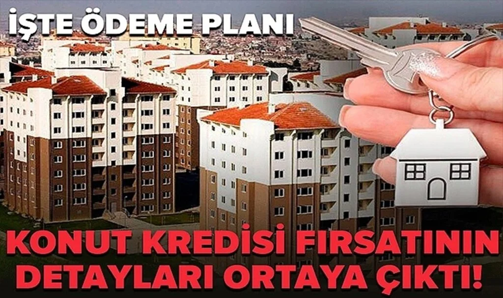 Yüzde 0,69-0,99 Konut Kredisi Fırsatının Detayları Ortaya Çıktı! İşte Ödeme Planı