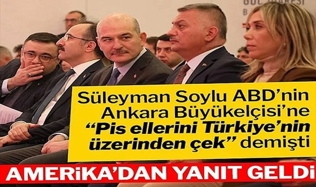 ABD’den ‘Pis Ellerini Türkiye’nin Üzerinden Çek’ Diyen Soylu’ya Yanıt 