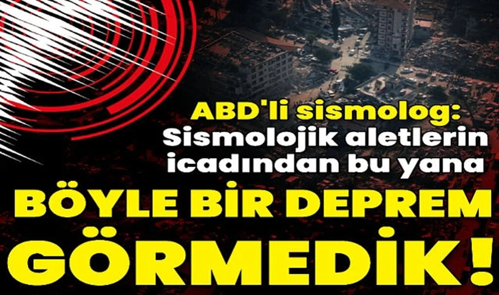 ABD'li Sismolog Tobin: Neredeyse Eşi Benzeri Görülmemiş Bir Olay!