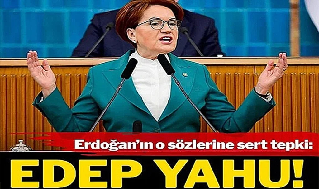 Akşener’den Erdoğan’a Sert Yanıt: Edep Yahu!