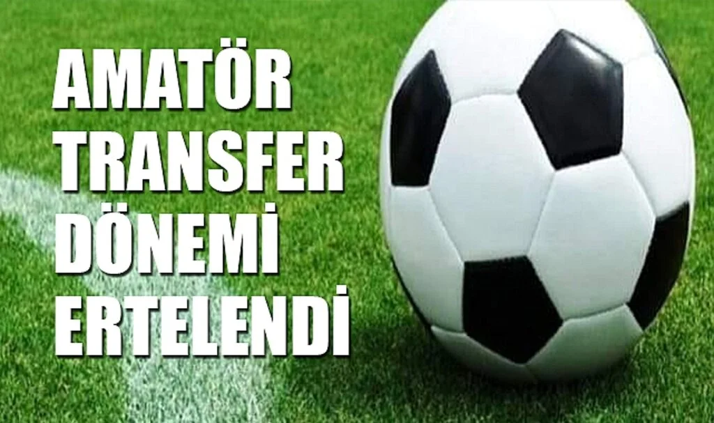Amatör Transfer Dönemi Ertelendi
