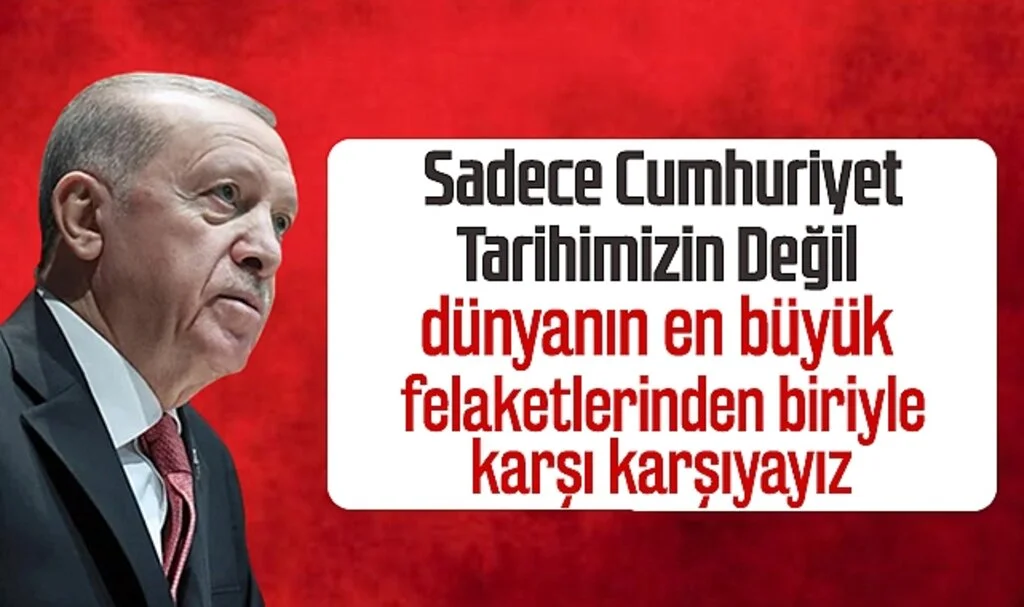 Başkan Erdoğan: Coğrafyamızın ve Dünyanın En Büyük Felaketlerinden Biriyle Karşı Karşıyayız
