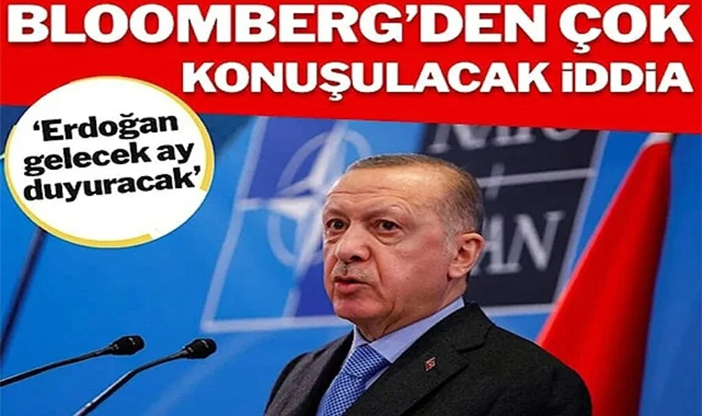 Bloomberg’den Çok Konuşulacak İddia: Erdoğan Gelecek Ay Duyuracak