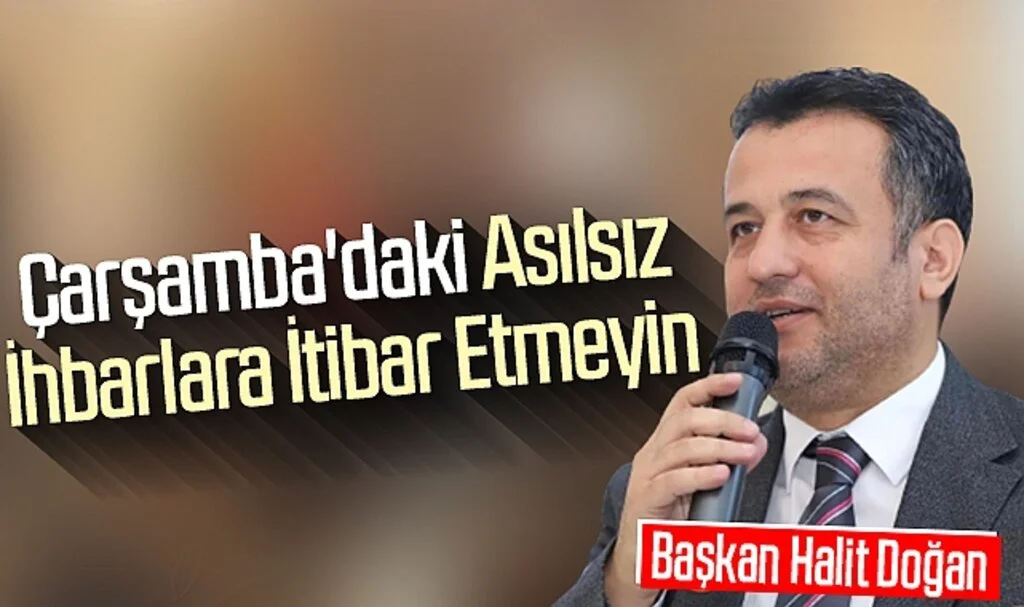 Çarşamba'daki Asılsız İhbarlara İtibar Etmeyin