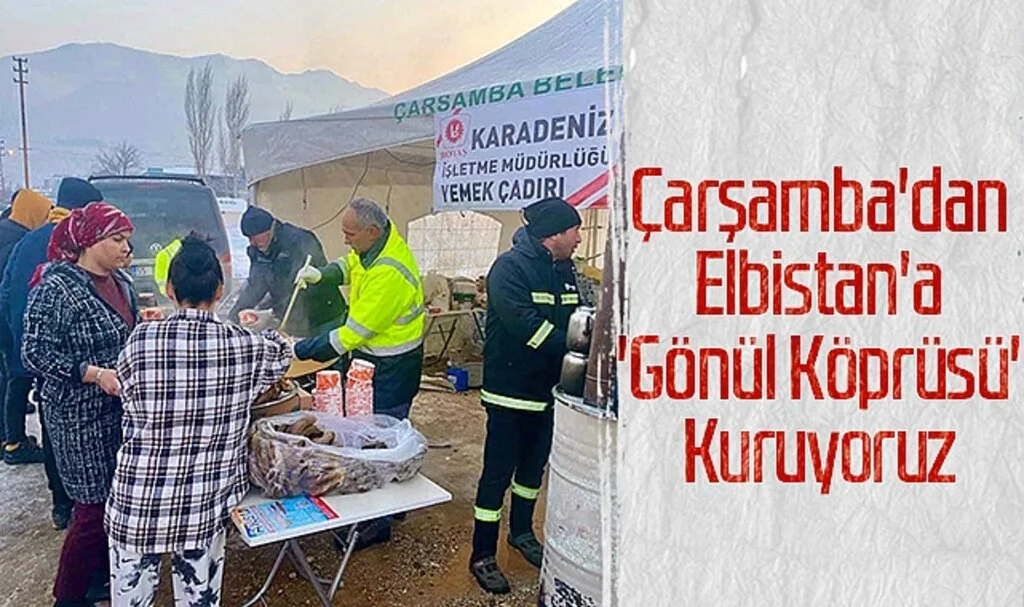 Çarşamba'dan Elbistan'a 'Gönül Köprüsü' Kuruyoruz