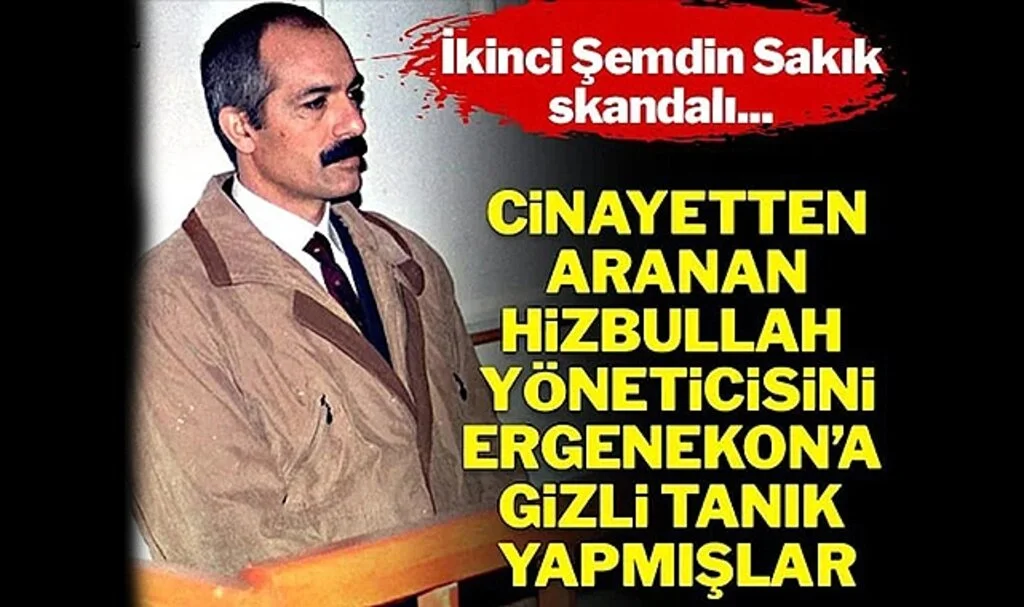 Cinayetten Aranan Hizbullah Yöneticisini Ergenekon’a Gizli Tanık Yapmışlar