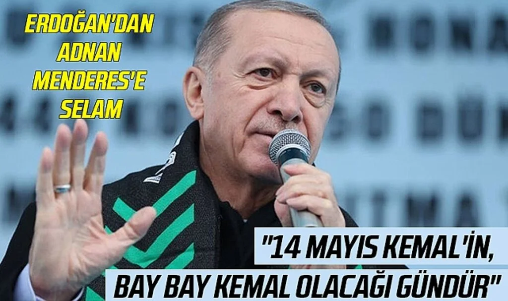 Cumhurbaşkanı Erdoğan'dan Adnan Menderes'e Selam; "14 Mayıs Kemal'in, bay bay Kemal olacağı gündür"