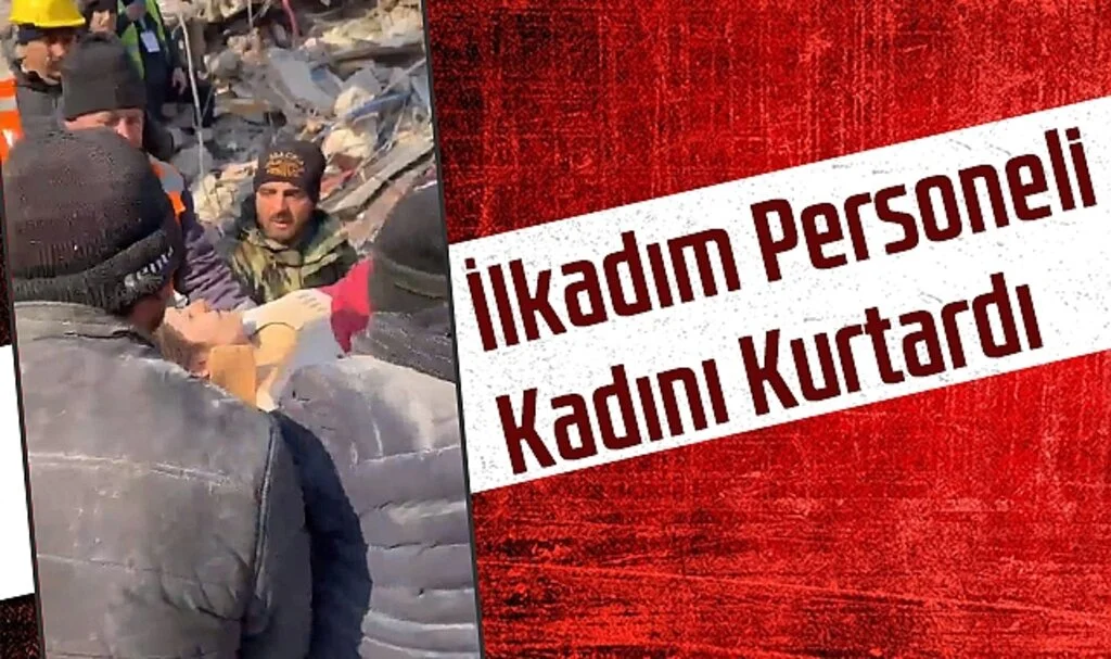 Deprem Bölgesinde İlkadım Personeli Kadını Kurtardı