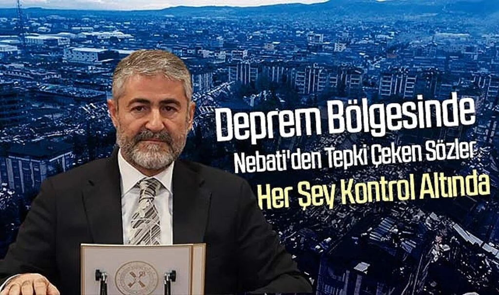 Deprem Bölgesinde Nebati'den Tepki Çeken Sözler: Her şey kontrol altında