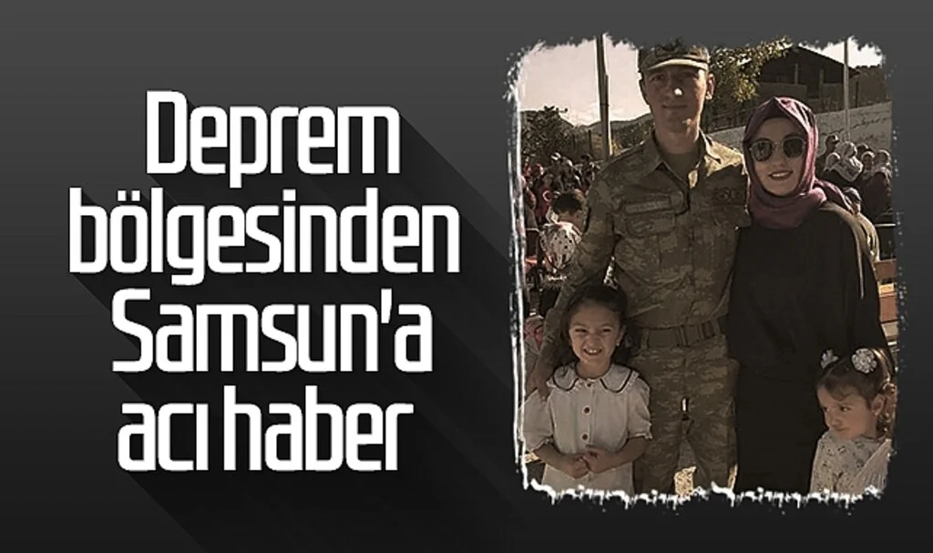 Deprem bölgesinden Samsun'a acı haber