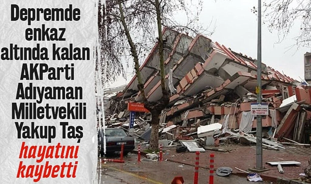 Depremde enkaz altında kalan AK Parti Adıyaman Milletvekili Yakup Taş hayatını kaybetti