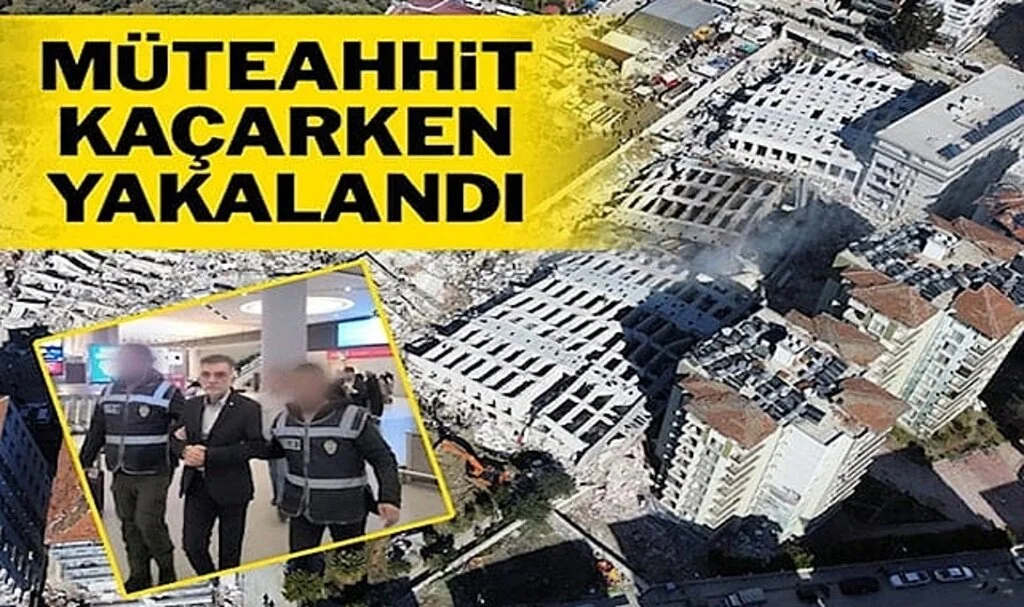 Depremde yıkılan Rönesans Rezidans’ın müteahhidi yurt dışına kaçmaya çalışırken yakalandı