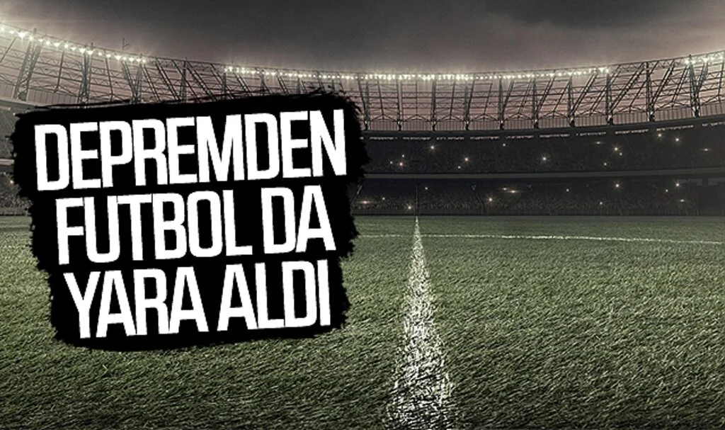 Depremden futbol da yara aldı