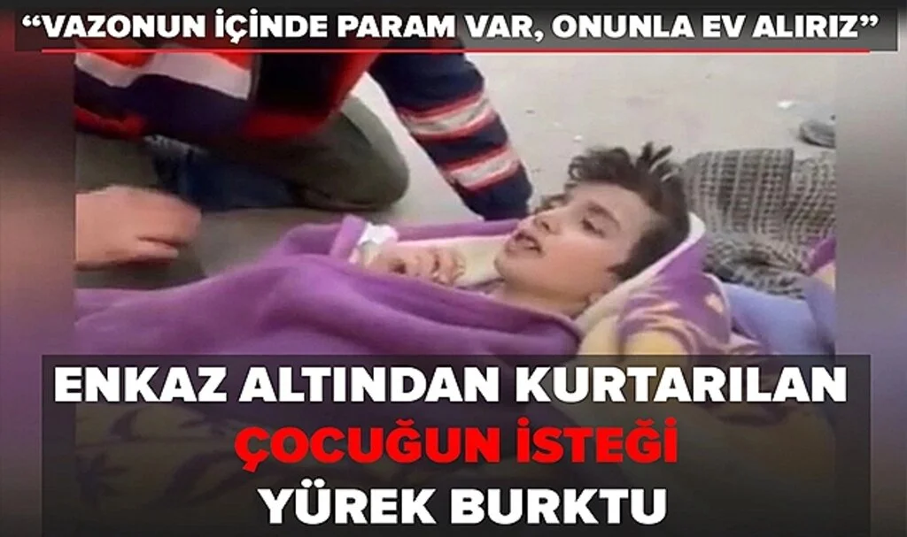 Enkaz Altından Kurtarılan Çocuğun İsteği Yürek Burktu: "Vazonun içinde param var, onunla ev alırız"
