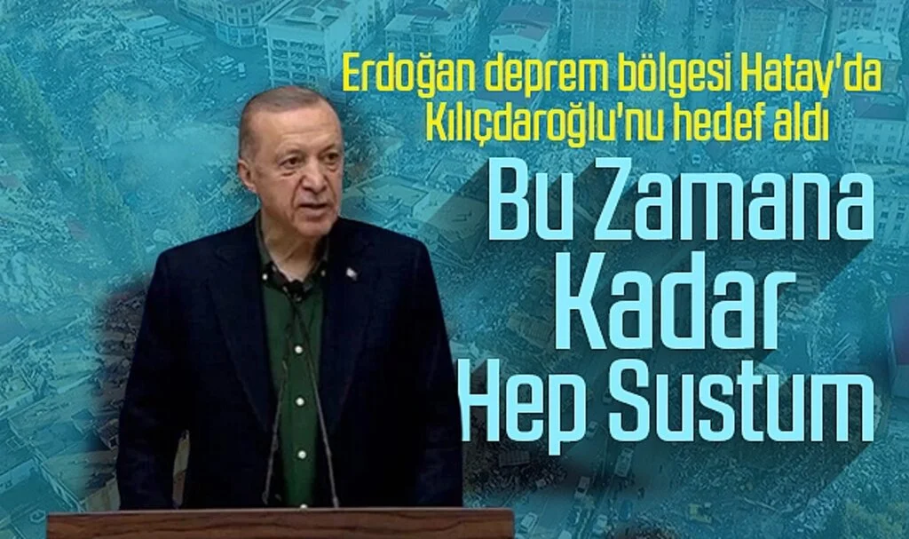 Erdoğan, deprem bölgesi Hatay'da Kılıçdaroğlu'nu hedef aldı: 'Bu zamana kadar hep sustum...'
