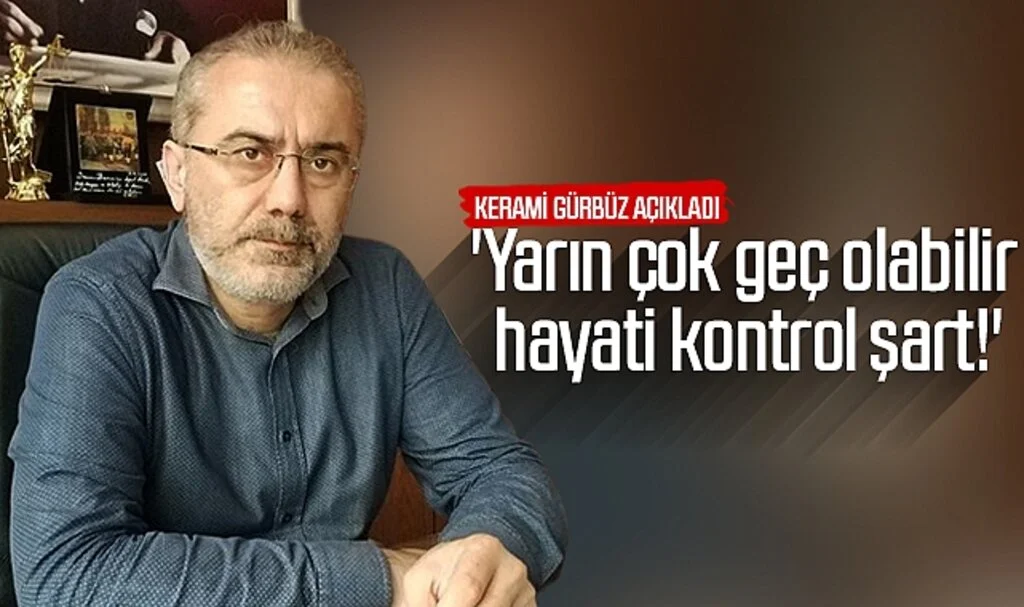 Eski Meclis Üyesi ve Baro Başkanı Kerami Gürbüz: 'Yarın çok geç olabilir  hayati kontrol şart! '