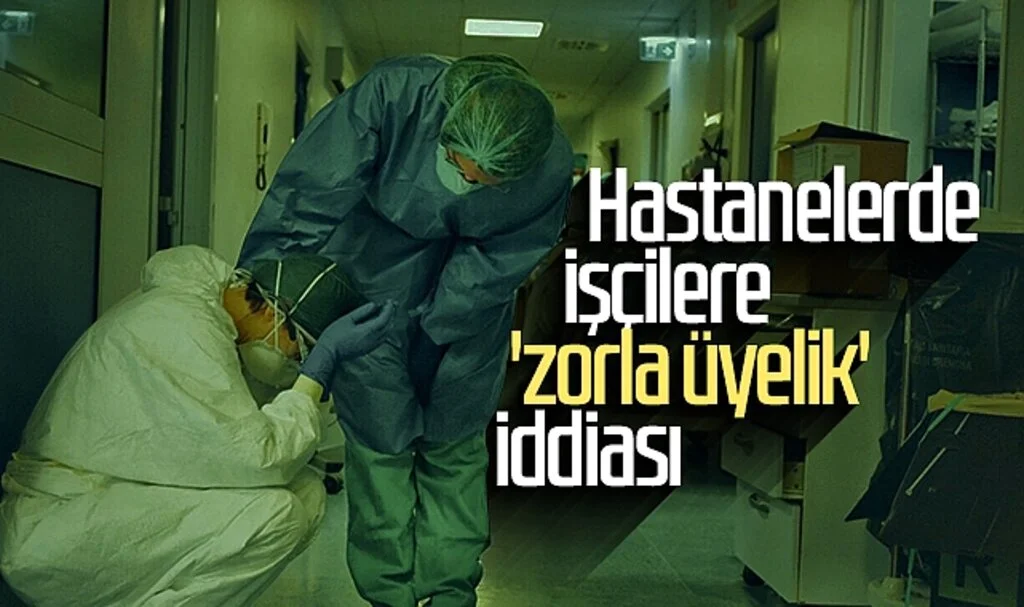 Hastanelerde İşçilere 'Zorla Üyelik' İddiası 