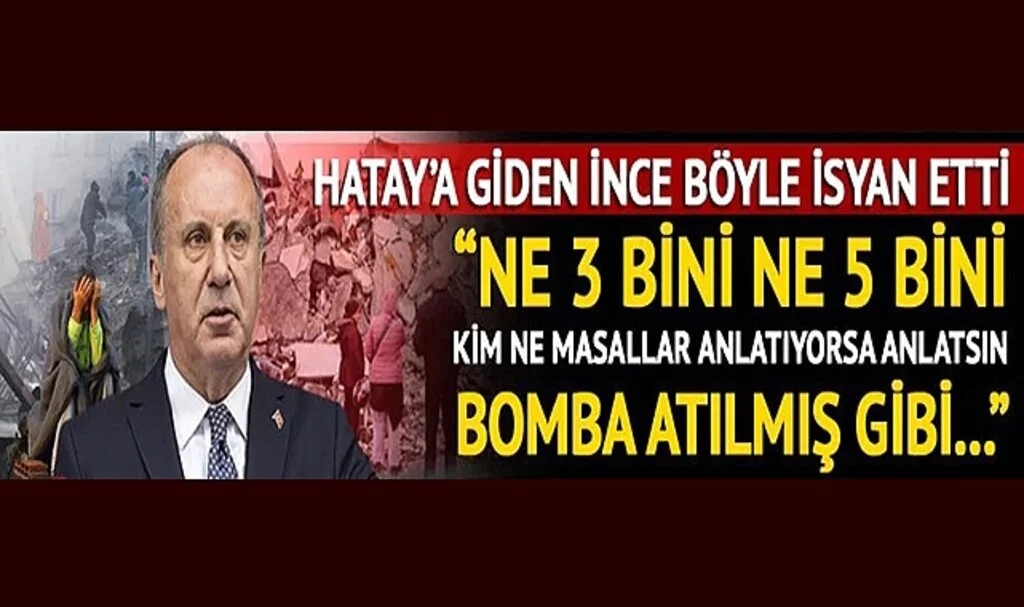 Hatay'a giden Muharrem İnce böyle isyan etti: Ne 3 bini ne 5 bini kim ne masallar anlatıyorsa anlatsın! Bomba atılmış gibi...