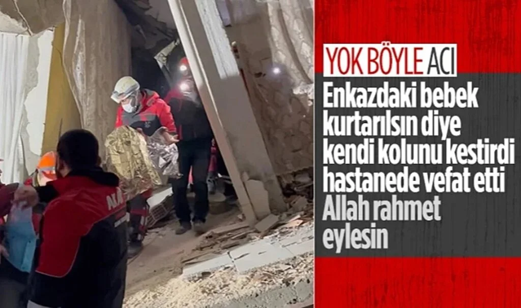 Hatay'da bebeği kurtarmak için kolunu kestiren adam hayatını kaybetti