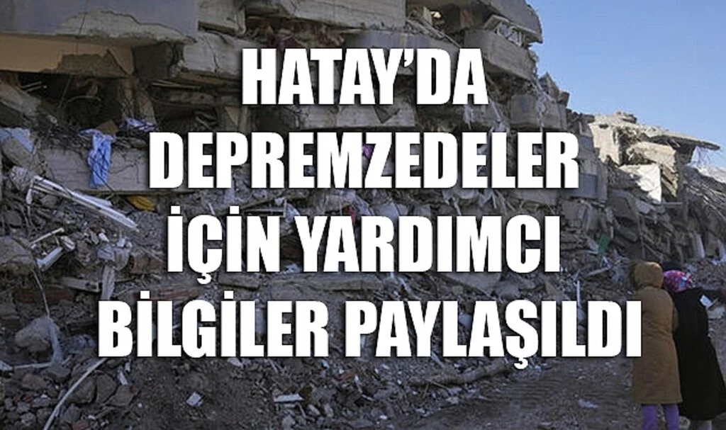 Hatay'da Depremzedeler İçin Yardımcı Bilgiler Paylaşıldı
