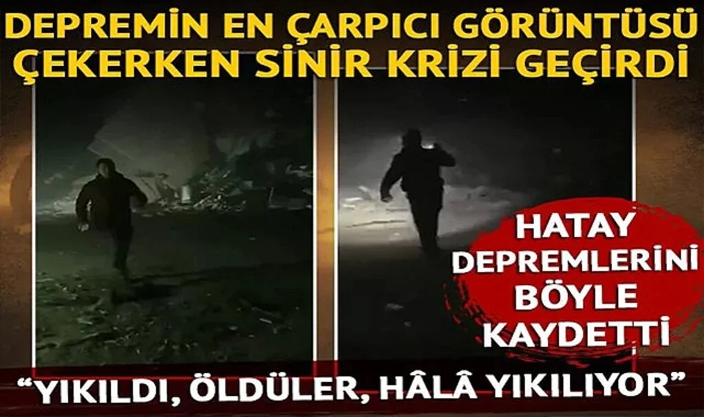 Hatay’da yaşanan depremlerin en çarpıcı görüntüsü! Çekerken sinir krizi geçirdi... “Yıkıldı, öldüler, hâlâ yıkılıyor”
