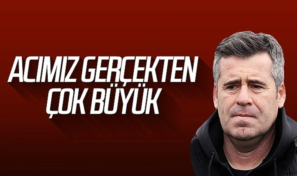 Hüseyin Eroğlu: 'Acımız gerçekten çok büyük'