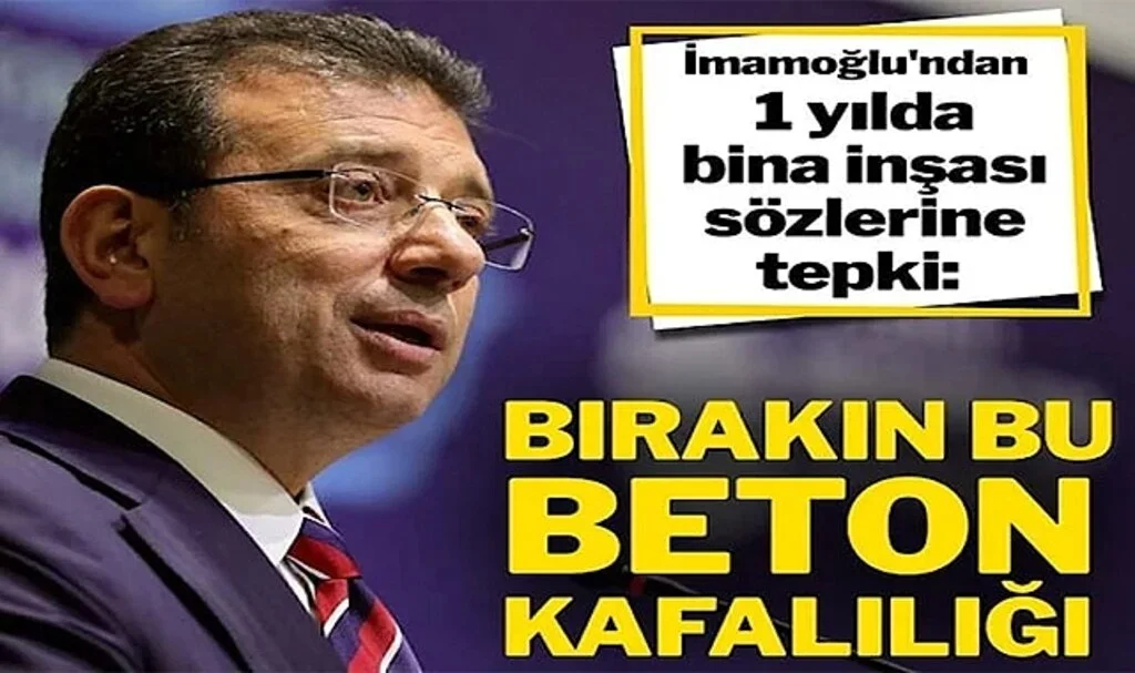 İmamoğlu’ndan 1 Yılda Bina İnşası Sözlerine Tepki: Bırakın Bu Beton Kafalılığı