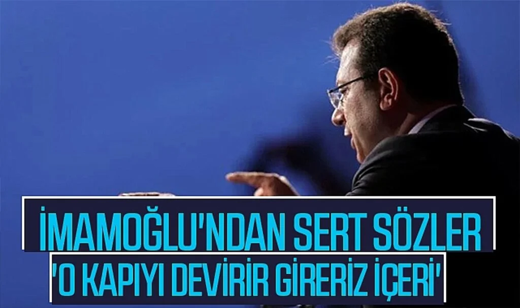 İmamoğlu'ndan Sert Sözler: 'O Kapıyı Devirir Gireriz İçeri'