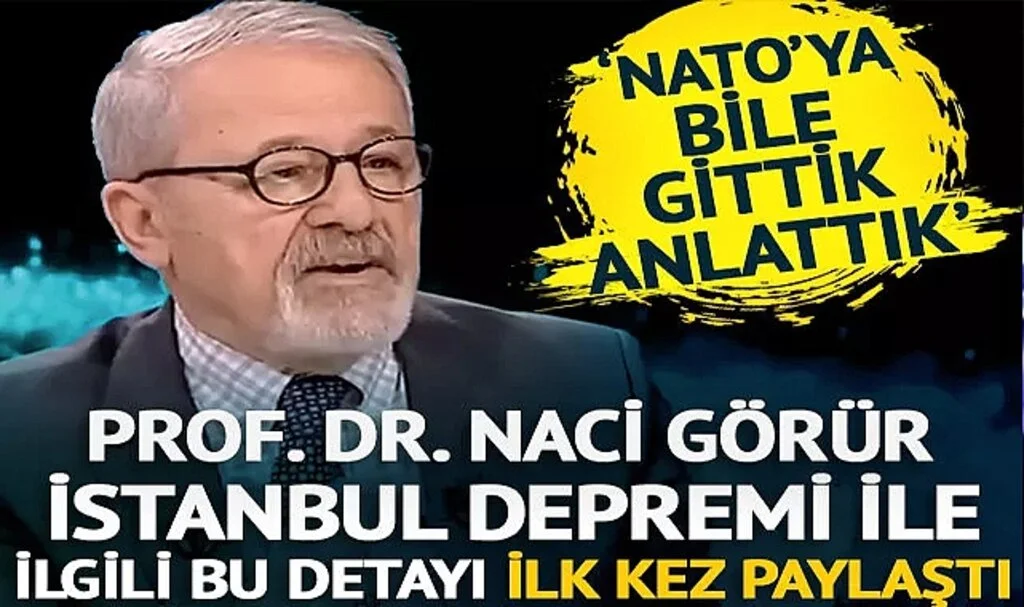 İstanbul depremi ile ilgili bu detayı Naci Görür ilk kez paylaştı: NATO’ya gittik anlattık!