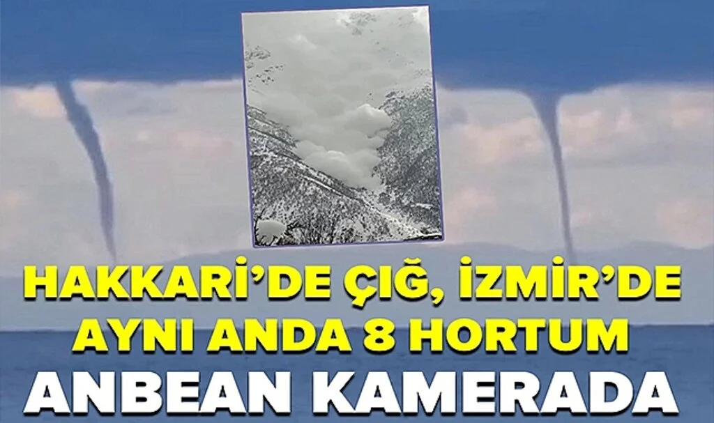 İzmir'de aynı anda 8 hortum, Hakkari'de çığ! O anlar kameraya saniye saniye yansıdı