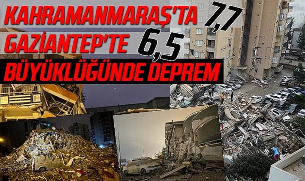 Kahramanmaraş'ta 7,7 ve Gaziantep'te 6,5 ile 6,4 Büyüklüğünde Deprem