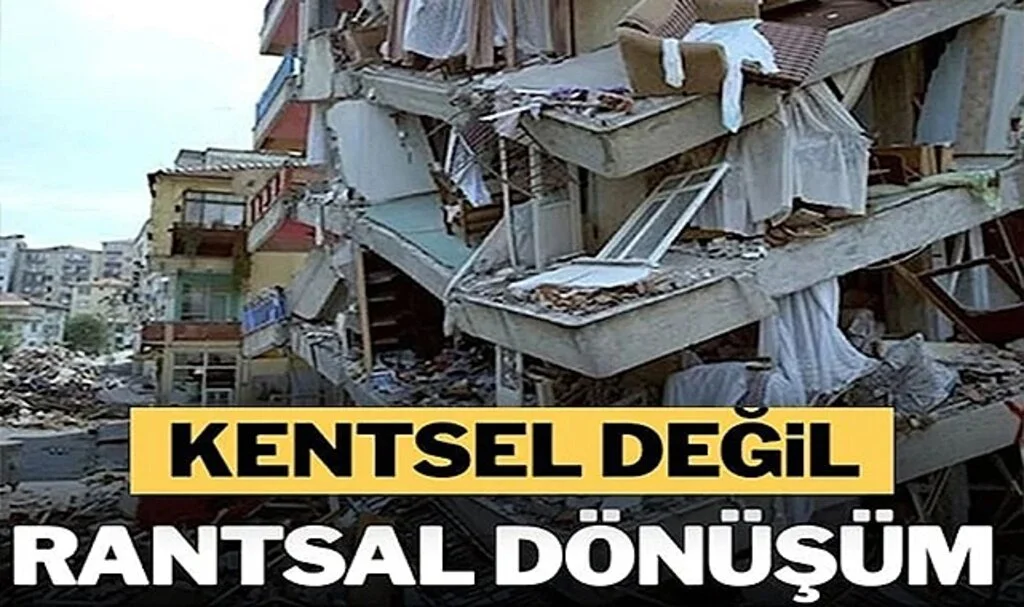 Kentsel Değil, Rantsal Dönüşüm