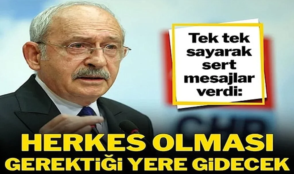 Kılıçdaroğlu’ndan Sert Mesajlar: Herkes Olması Gerektiği Yere Gidecek