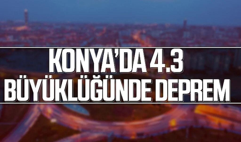 Konya'da 4.3 Büyüklüğünde Deprem