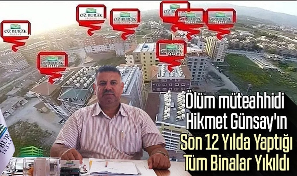 Ölüm Müteahhidi: Hikmet Günsay'ın Son 12 Yılda Yaptığı Tüm Binalar Yıkıldı
