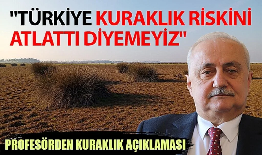 Profesörden Kuraklık Açıklaması: "Türkiye Kuraklık Riskini Atlattı Diyemeyiz"