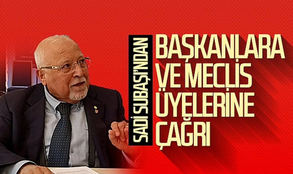Sadi Subaşı'ndan başkanlara ve meclis üyelerine çağrı