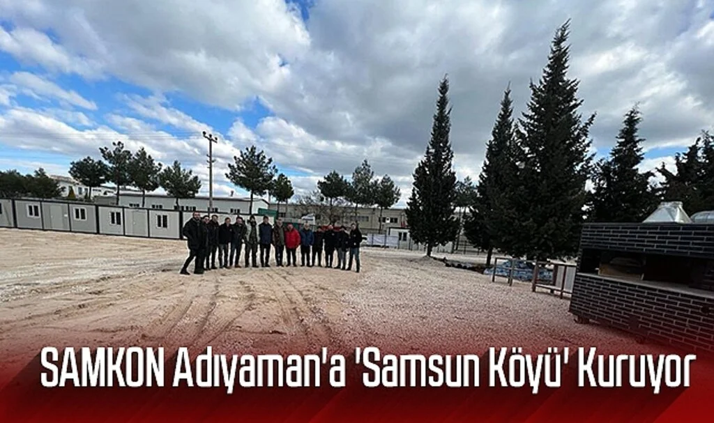 SAMKON Adıyaman'a 'Samsun Köyü' kuruyor