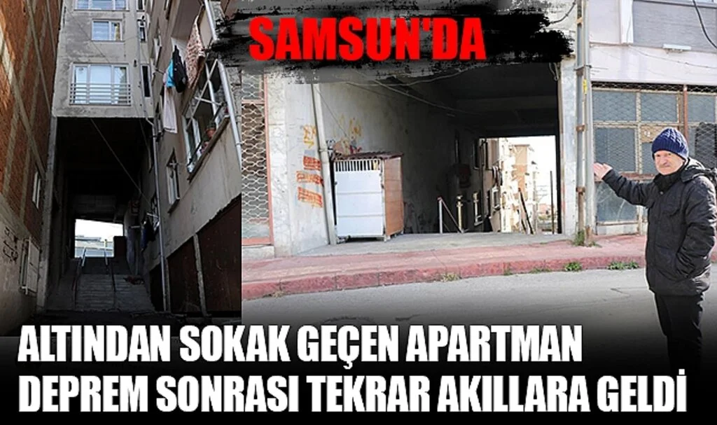 Samsun'da Altından Sokak Geçen Apartman Deprem Sonrası Tekrar Akıllara Geldi