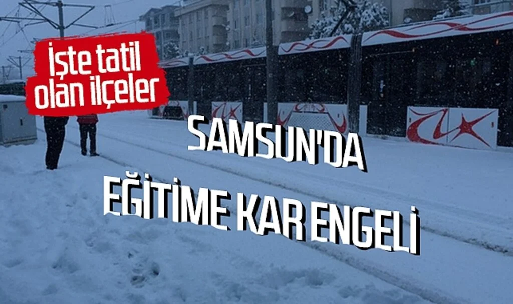 Samsun'da eğitime kar engeli! İşte tatil olan ilçeler