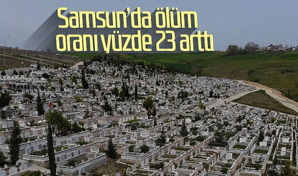 Samsun’da ölüm oranı yüzde 23 arttı