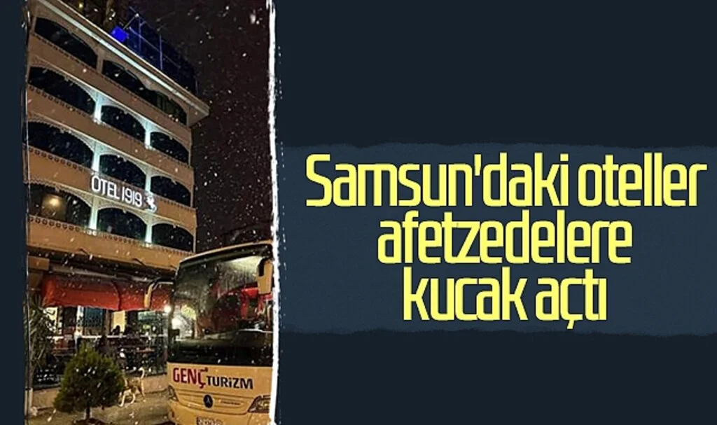 Samsun'daki  Oteller Afetzedelere Kucak Açtı