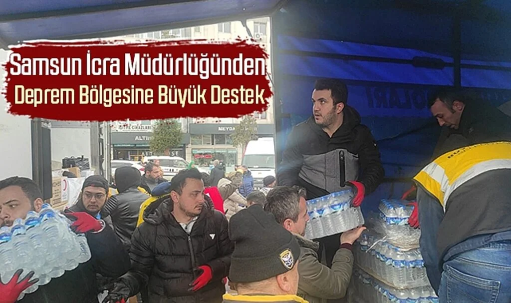 Samsun İcra Müdürlüğünden Deprem Bölgesine Büyük Destek 