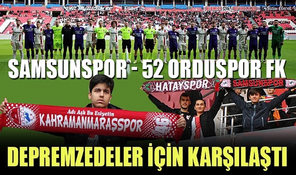 Samsunspor ile 52 Orduspor FK, Depremzedeler İçin Karşılaştı