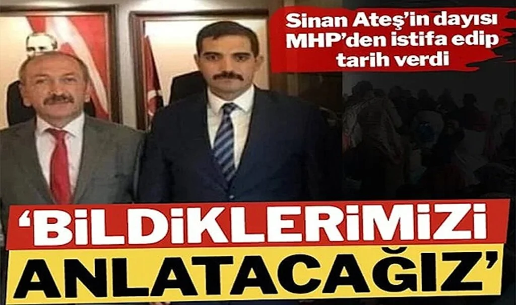 Sinan Ateş’in Dayısı MHP’den İstifa Etti: Bildiklerimizi Anlatacağız