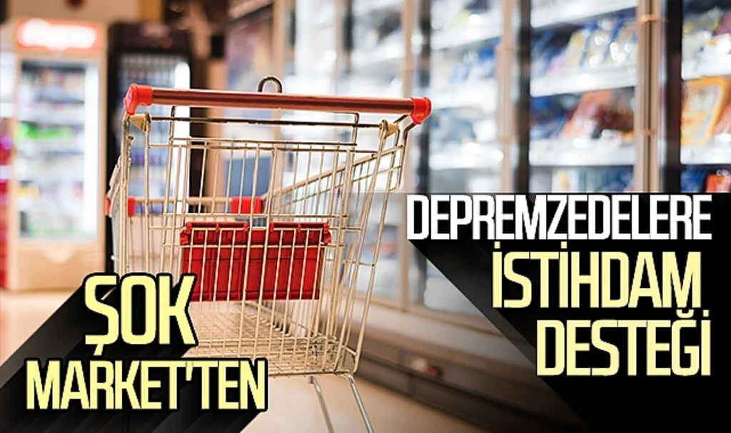 ŞOK Market'ten Depremzedelere İstihdam Desteği