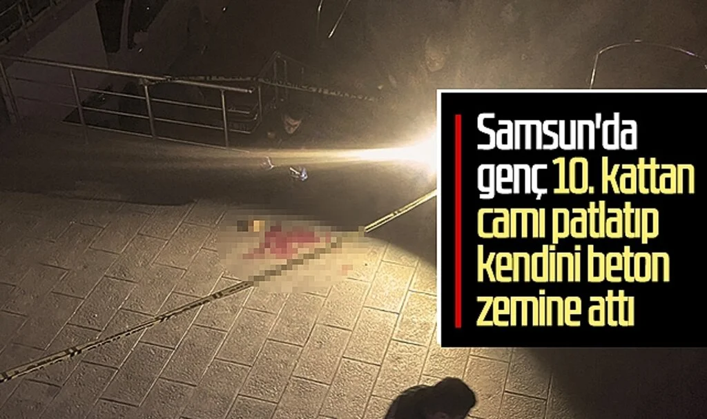 Son Dakika!.. Samsun'da Genç 10. Kattan Camı Patlatıp Kendini Beton Zemine Attı