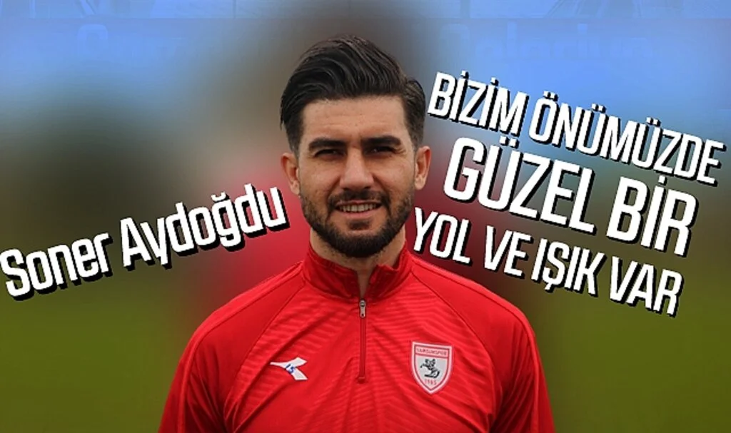Soner Aydoğdu: "Bizim önümüzde güzel bir yol ve ışık var"