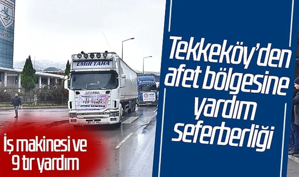 Tekkeköy’den afet bölgesine yardım seferberliği: İş makinesi ve 9 tır yardım